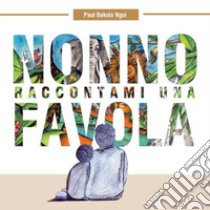 Nonno raccontami una favola libro di Bakolo Ngoi Paul