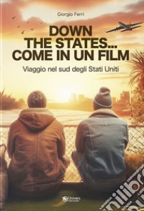 Down the States... Come in un film. Viaggio nel sud degli Stati Uniti libro di Ferri Giorgio