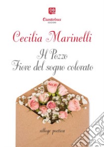 Il pozzo. Fiore del sogno colorato. Nuova ediz. libro di Marinelli Cecilia