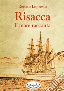 Risacca. Il mare racconta libro di Lopresto Renato