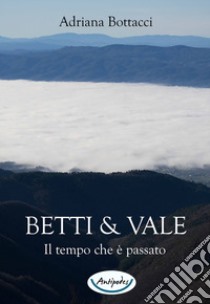 Betti & Vale. Il tempo che è passato libro di Bottacci Adriana