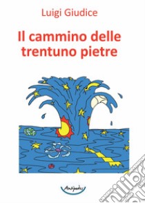 Il cammino delle trentuno pietre libro di Giudice Luigi