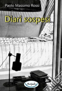 Diari sospesi libro di Rossi Paolo Massimo