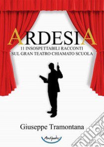 Ardesia. 11 insospettabili racconti sul gran teatro chiamato scuola libro di Tramontana Giuseppe