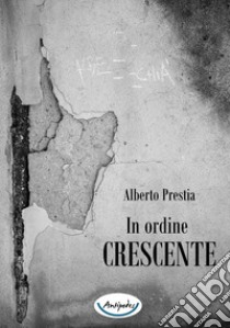 In ordine crescente libro di Prestia Alberto