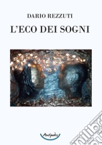 L'eco dei sogni libro di Rezzuti Dario