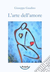 L'arte dell'amore libro di Gaudino Giuseppe