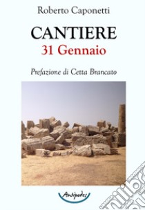 Cantiere 31 Gennaio libro di Caponetti Roberto