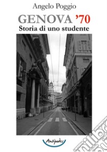 Genova '70. Storia di uno studente libro di Poggio Angelo