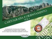 Cartografia e orientamento. Vol. 1: La bussola da orientamento/carteggio: caratteristiche principali e tutto quello che occorre sapere per affrontare qualsiasi avventura libro di Crucitti Claudio