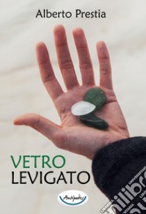 Vetro levigato libro di Prestia Alberto