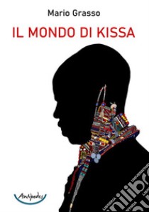 Il mondo di Kissa libro di Grasso Mario