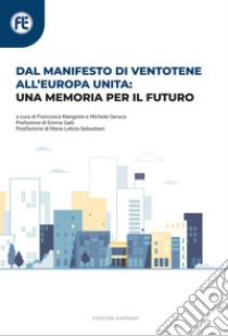 Dal manifesto di Ventotene all'Europa unita: una memoria per il futuro. Con QR-Code libro di Mangone F. (cur.); Gerace M. (cur.)