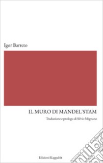 Il muro di Mandel'stam libro di Barreto Igor