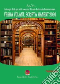 Verba Volant, Scripta Manent 2020 libro di casa editrice cenvtoverba (cur.)