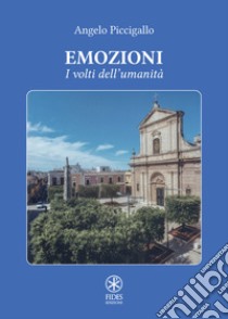 Emozioni. I volti dell'umanità libro di Piccigallo Angelo