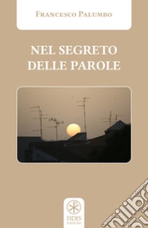 Nel segreto delle parole libro di Palumbo Francesco