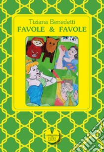 Favole & favole. Ediz. illustrata libro di Benedetti Tiziana