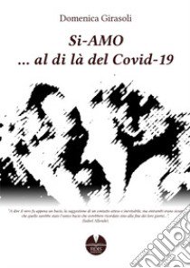 Si-amo... al di là del Covid-19 libro di Girasoli Domenica