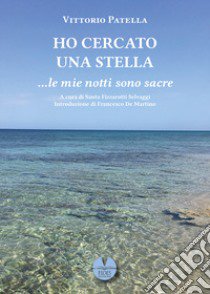 Ho cercato una stella... le mie notti sono sacre libro di Patella Vittorio; Fizzarotti Selvaggi S. (cur.)