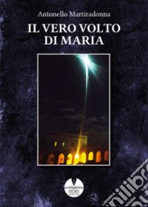 Il vero volto di Maria libro di Martiradonna Antonello