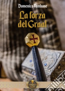 La forza del Graal libro di Tambone Domenico