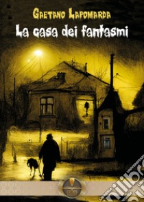 La casa dei fantasmi libro di Lapomarda Gaetano