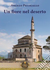 Un fiore nel deserto libro di Piccigallo Angelo