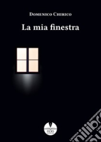 La mia finestra libro di Chirico Domenico