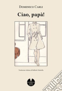 Ciao, papà! libro di Carli Domenico