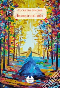 Incontro al sole libro di Simone Lucrezia