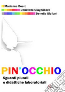 Pin'occhio. Sguardi plurali e didattiche laboratoriali libro di Boero Marianna; Giagnacovo Donatella; Giuliani Donella