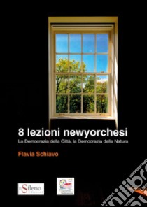 8 lezioni newyorchesi. La democrazia della città, la democrazia della natura libro di Schiavo Flavia