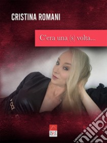 C'era una (s)volta... libro di Romani Cristina