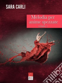 Melodia per anime spezzate. Vol. 1 libro di Carli Sara