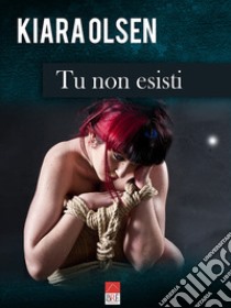 Tu non esisti libro di Olsen Kiara