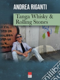 Tanga Whisky & Rolling Stones libro di Riganti Andrea