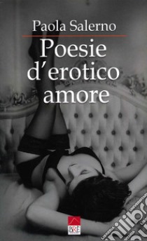 Poesie d'erotico amore libro di Salerno Paola