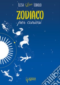 Zodiaco per curiosi libro di Lodolo Elisa