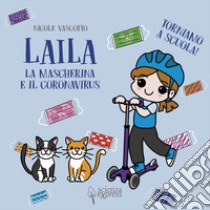 Laila, la mascherina e il coronavirus. Torniamo a scuola! libro di Vascotto Nicole