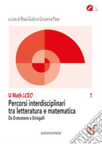 Percorsi interdisciplinari tra letteratura e matematica. Da Eratostene a Sinisgalli libro di Giulio R. (cur.); Pace G. (cur.)