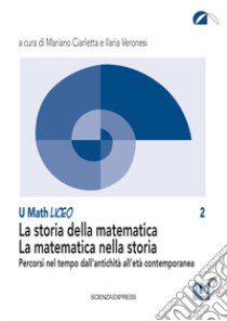 La storia della matematica. La matematica nella storia. Percorsi nel tempo dall'antichità all'età contemporanea libro di Ciarletta M. (cur.); Veronesi I. (cur.)