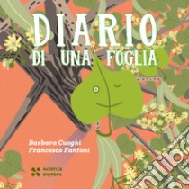 Diario di una foglia libro di Cuoghi Barbara; Fantoni Francesco