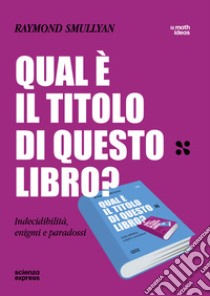 Qual è il titolo di questo libro? Indecidibilità, enigmi e paradossi libro di Smullyan Raymond