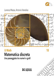 Matematica discreta. Una passeggiata tra numeri e grafi libro di Mazza Lorenzo; Veredice Antonio