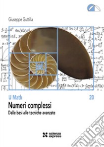 Numeri complessi. Dalle basi alle tecniche avanzate libro di Guttilla Giuseppe