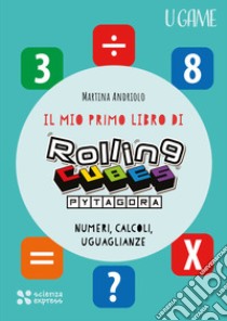 Il mio primo libro di Rolling CUBES Pytagora libro di Andriolo Martina