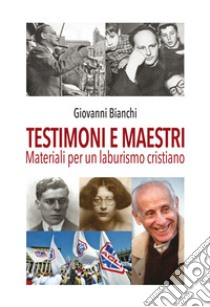 Testimoni e maestri. Materiali per un laburismo cristiano libro di Bianchi Giovanni; Barbanti S. (cur.); Salvi R. (cur.)