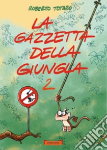 La gazzetta della giungla. Ediz. illustrata. Vol. 2 libro di Totaro Roberto