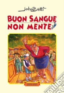 Buon sangue non mente. Ediz. illustrata libro di Betti John